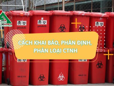 CÁCH KHAI BÁO, PHÂN ĐỊNH, PHÂN LOẠI CHẤT THẢI NGUY HẠI