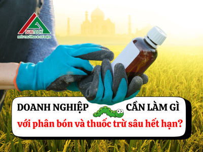 DOANH NGHIỆP CẦN LÀM GÌ KHI CÓ PHÂN BÓN VÀ THUỐC TRỪ SÂU HẾT HẠN?